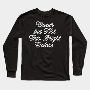 Queer but Not Into Bright Colors Long Sleeve T-Shirt